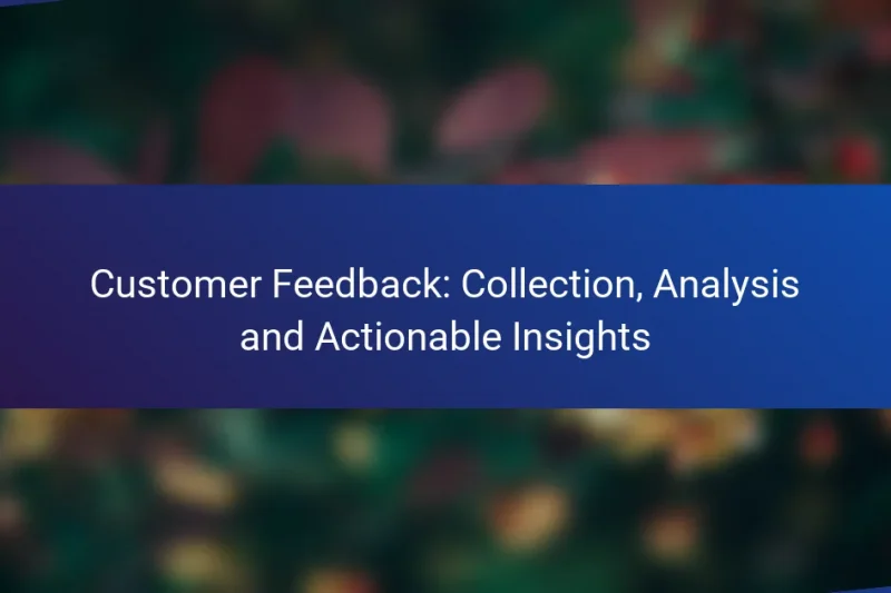 Customer Feedback: Collection, Analysis and Actionable Insights