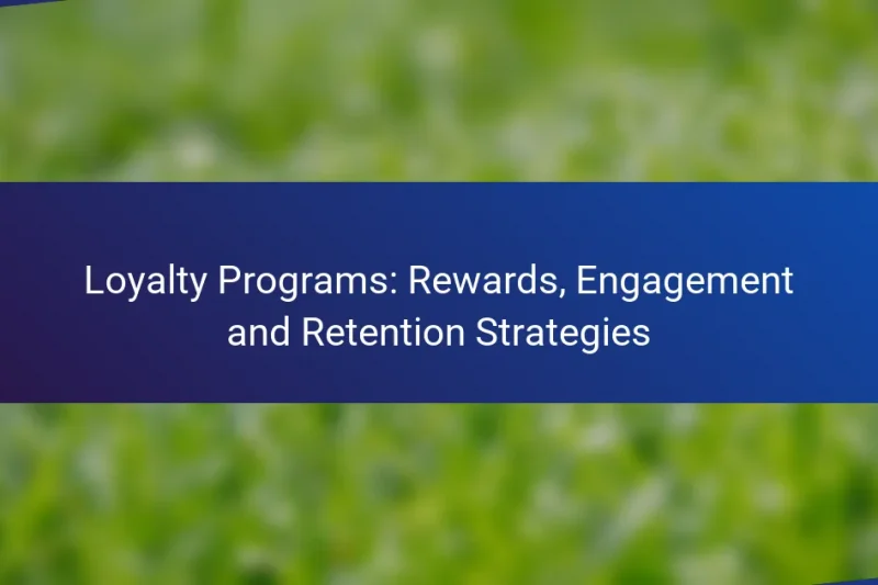 Loyalty Programs: Rewards, Engagement and Retention Strategies