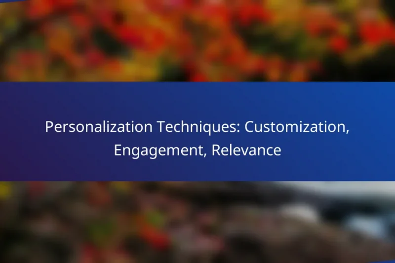 Personalization Techniques: Customization, Engagement, Relevance