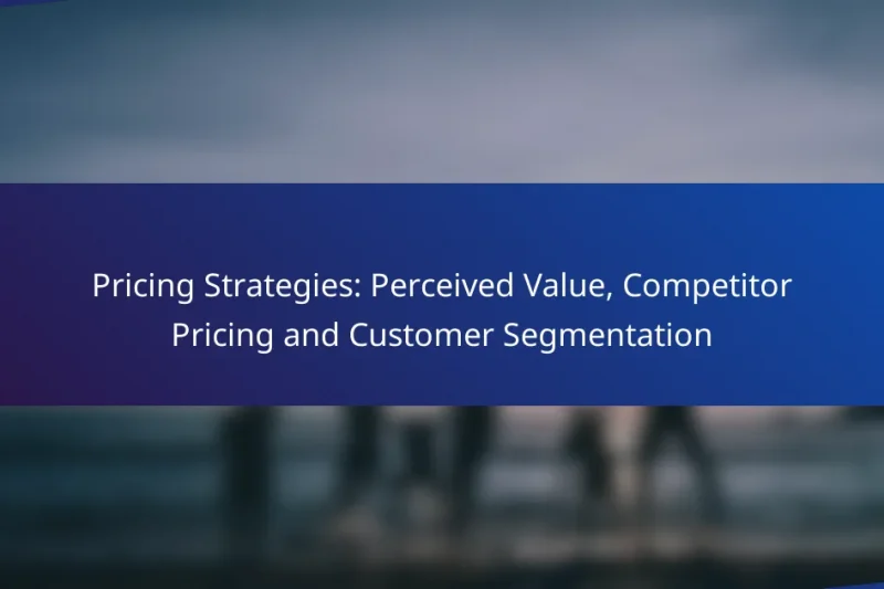 Pricing Strategies: Perceived Value, Competitor Pricing and Customer Segmentation