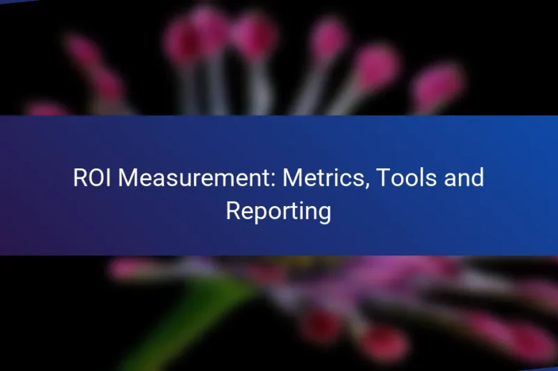 ROI Measurement: Metrics, Tools and Reporting