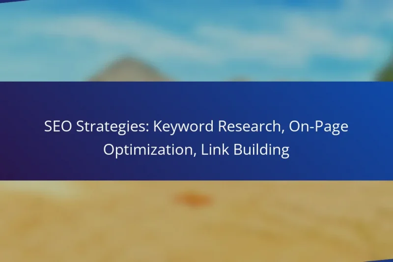 SEO Strategies: Keyword Research, On-Page Optimization, Link Building