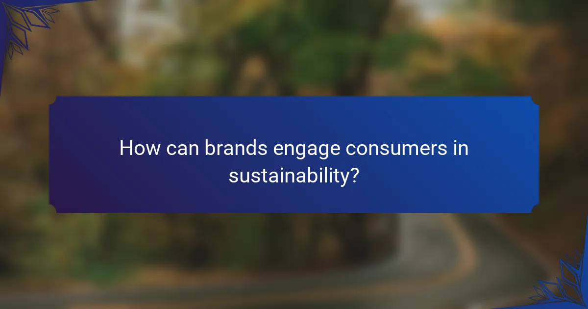 How can brands engage consumers in sustainability?