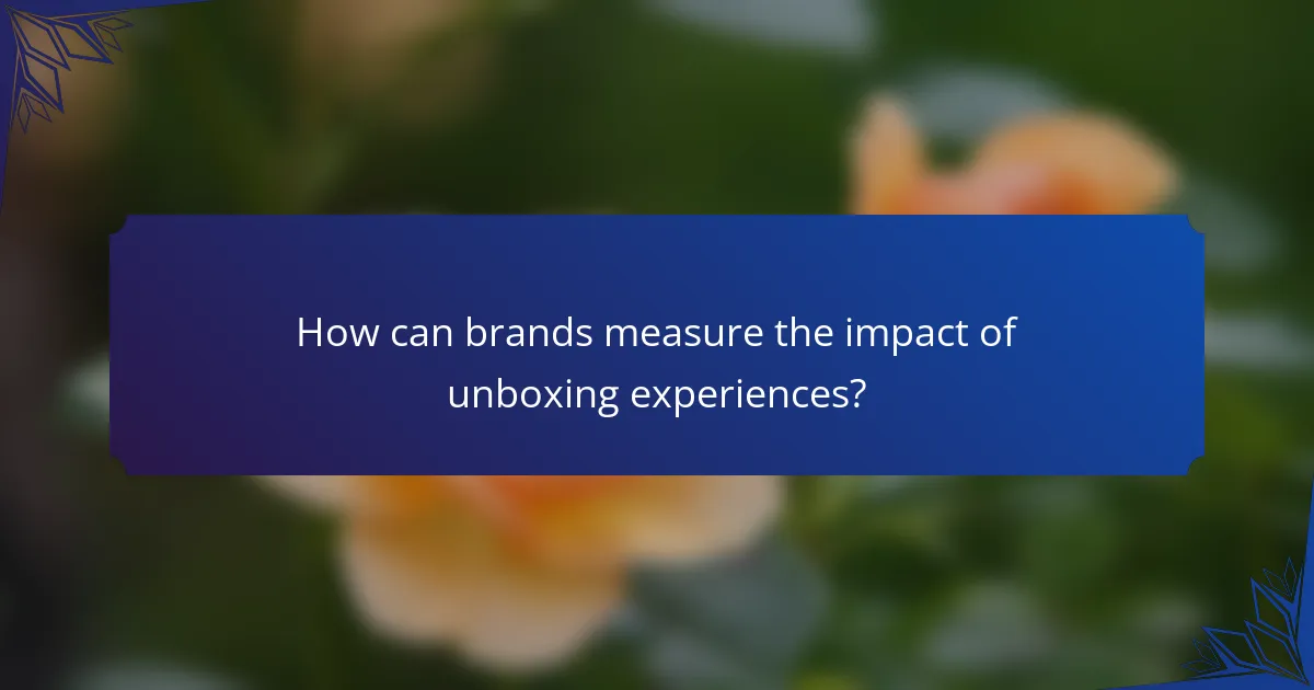 How can brands measure the impact of unboxing experiences?