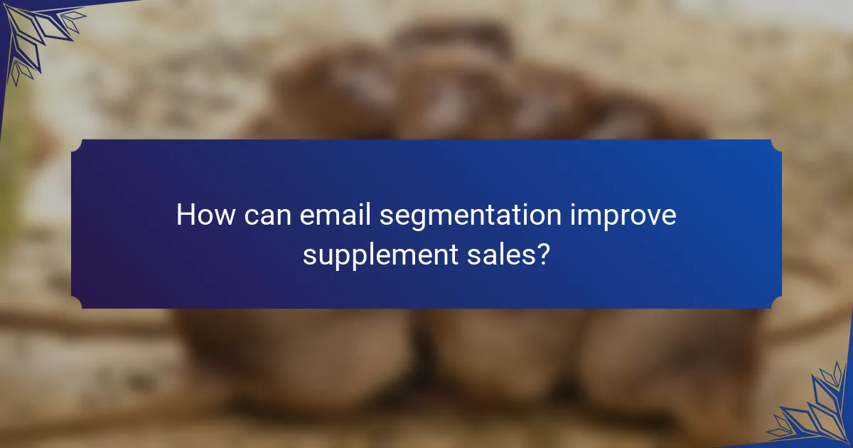 How can email segmentation improve supplement sales?