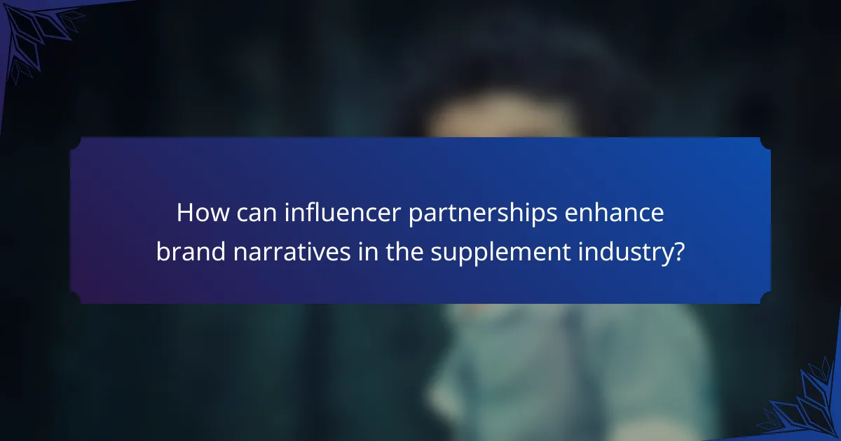How can influencer partnerships enhance brand narratives in the supplement industry?