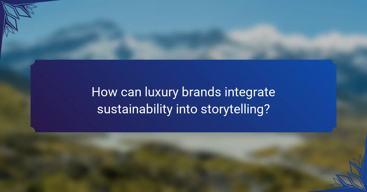 How can luxury brands integrate sustainability into storytelling?