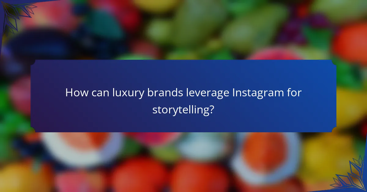 How can luxury brands leverage Instagram for storytelling?