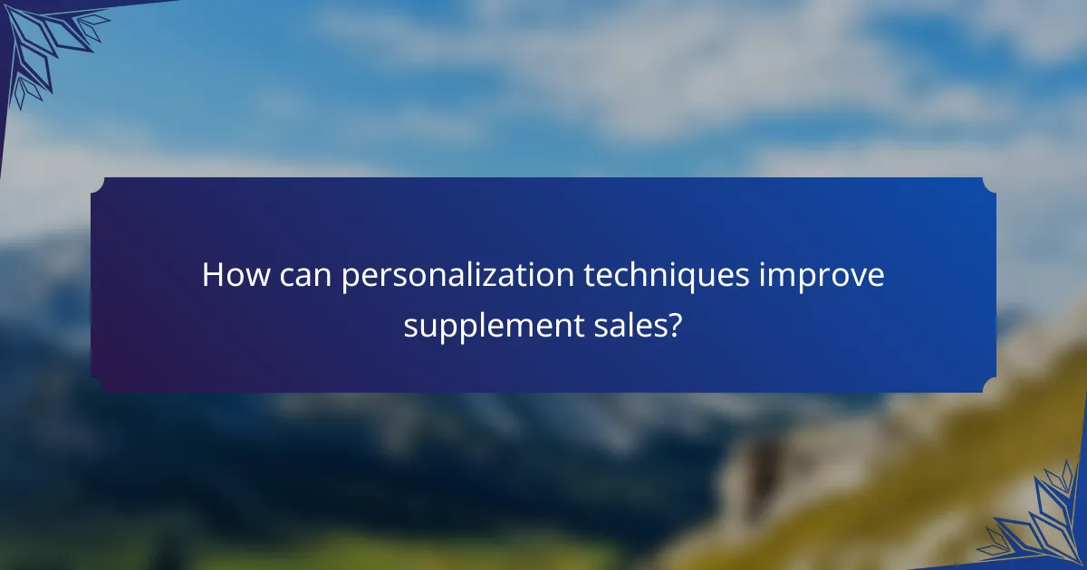 How can personalization techniques improve supplement sales?