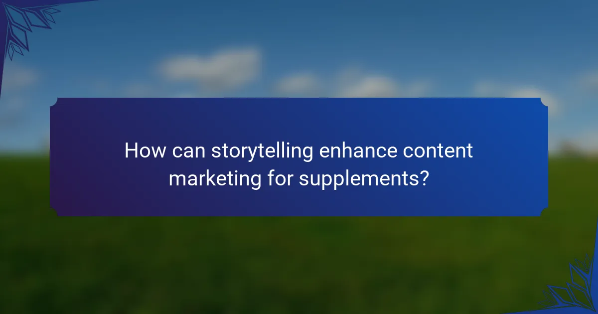 How can storytelling enhance content marketing for supplements?