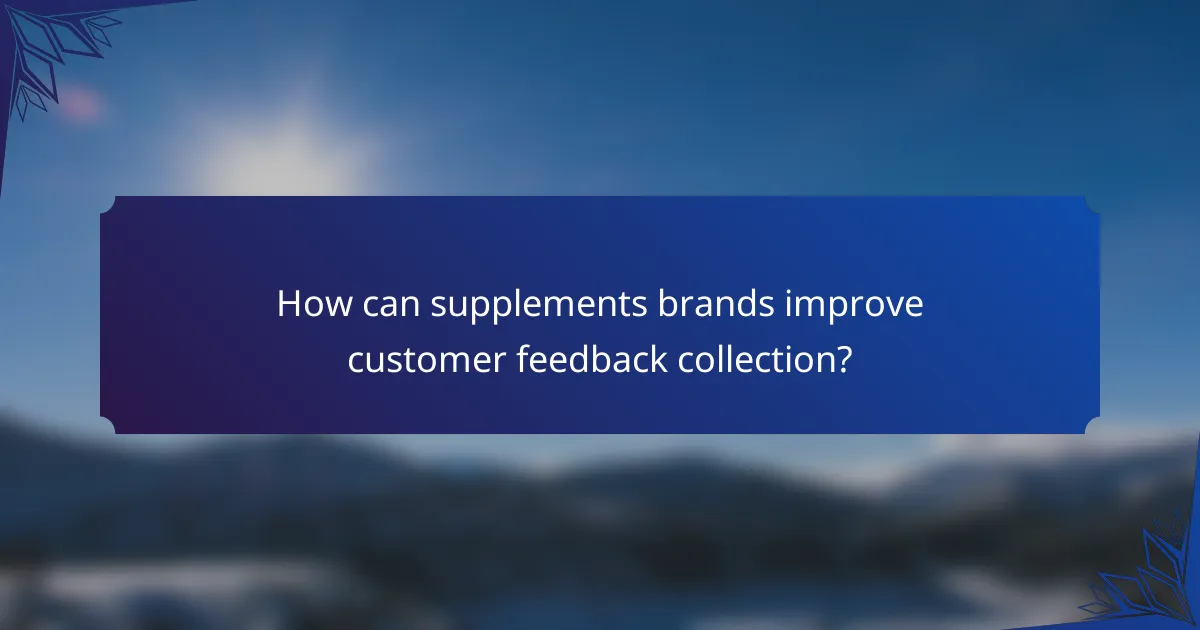How can supplements brands improve customer feedback collection?