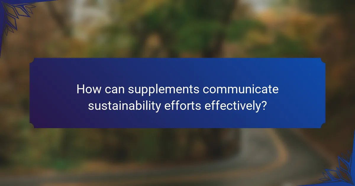 How can supplements communicate sustainability efforts effectively?