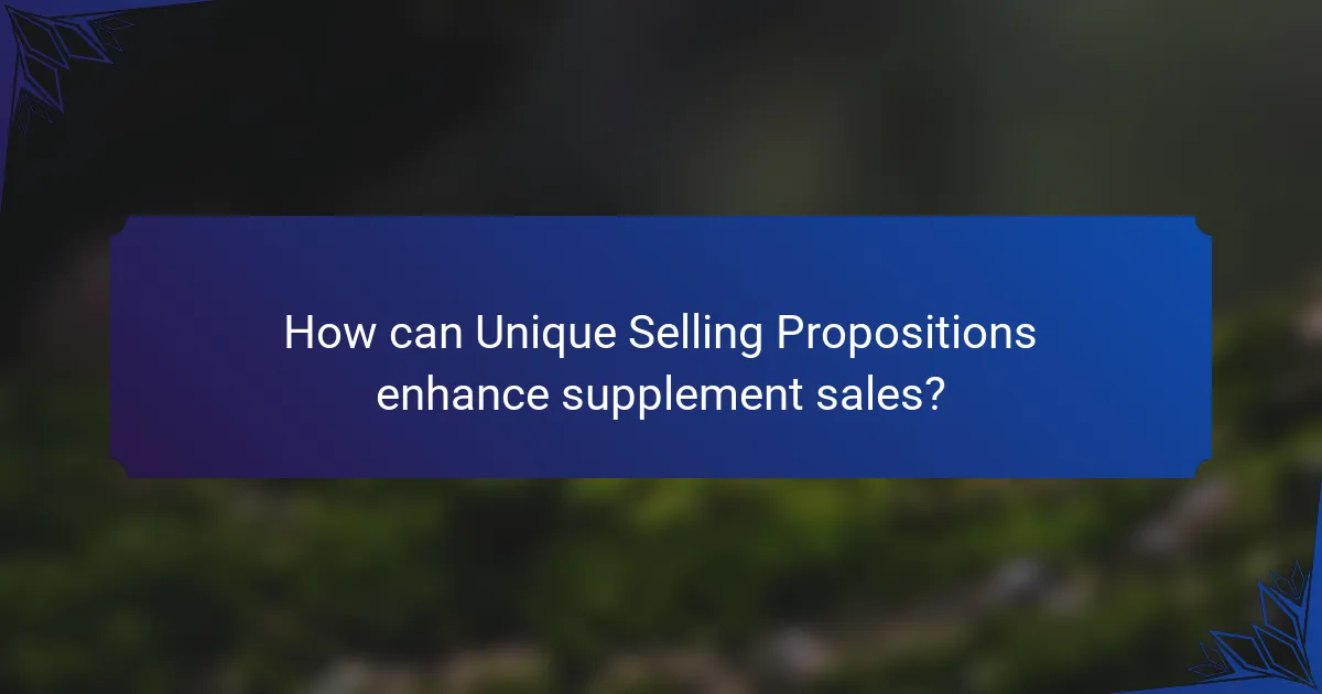 How can Unique Selling Propositions enhance supplement sales?