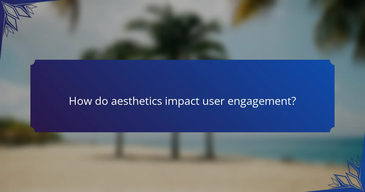 How do aesthetics impact user engagement?
