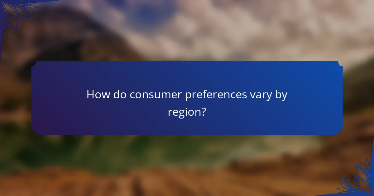 How do consumer preferences vary by region?