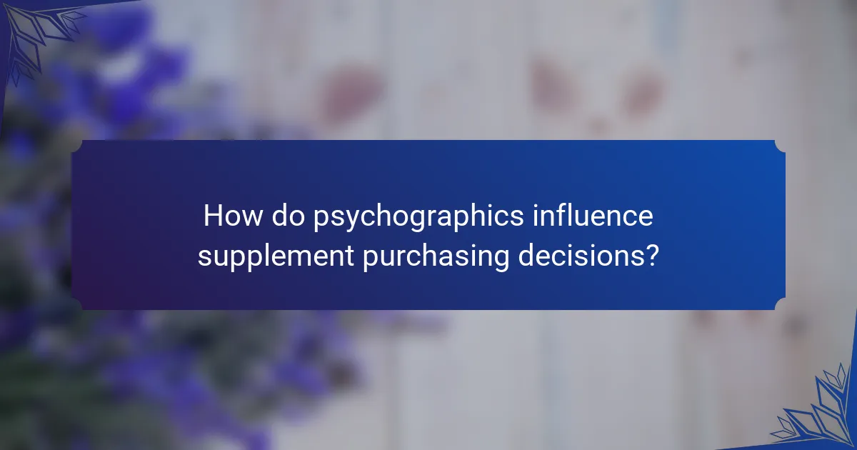 How do psychographics influence supplement purchasing decisions?
