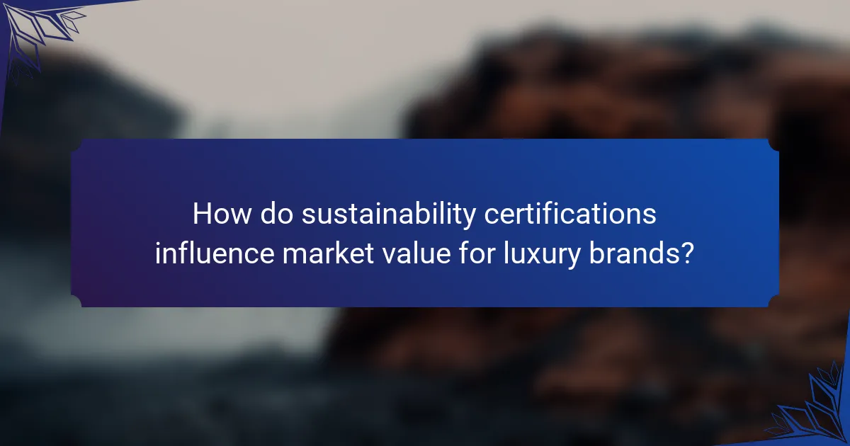 How do sustainability certifications influence market value for luxury brands?