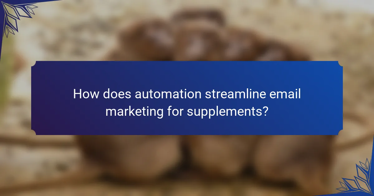 How does automation streamline email marketing for supplements?