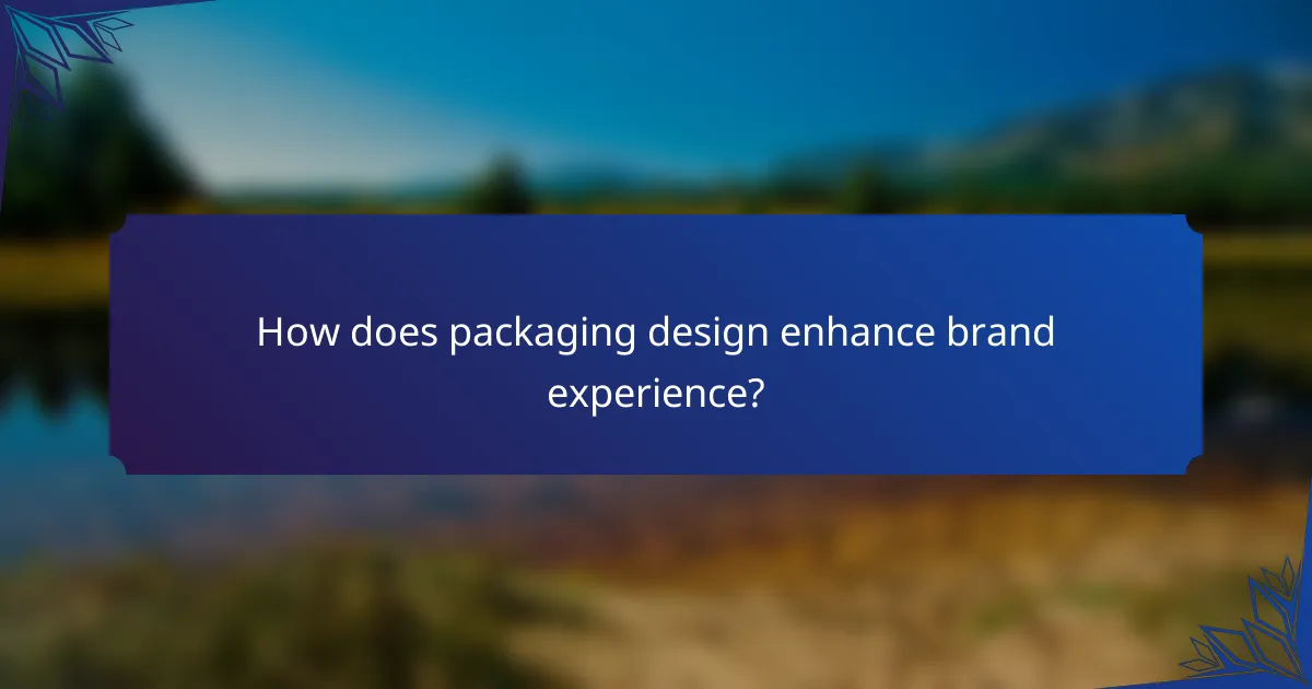 How does packaging design enhance brand experience?