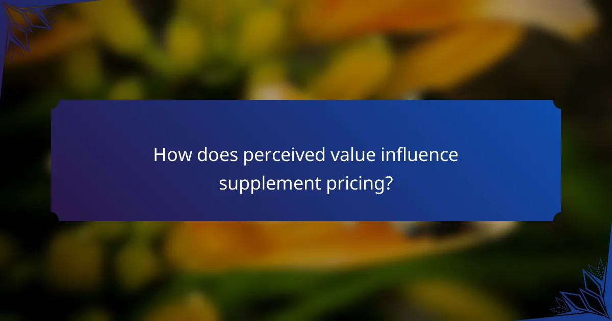 How does perceived value influence supplement pricing?