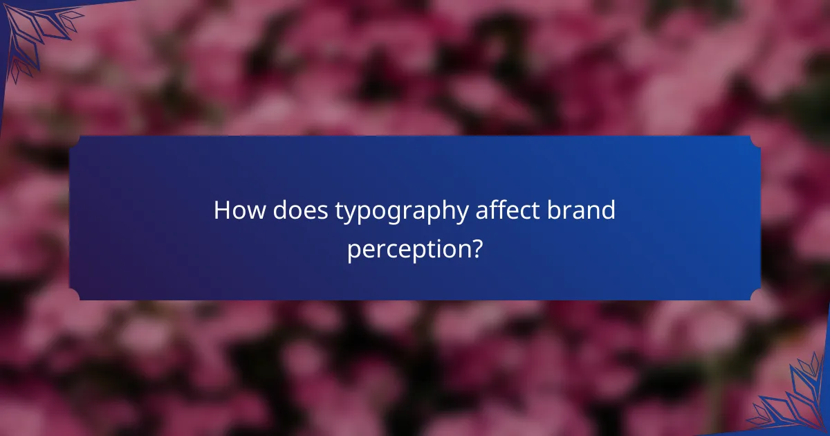 How does typography affect brand perception?