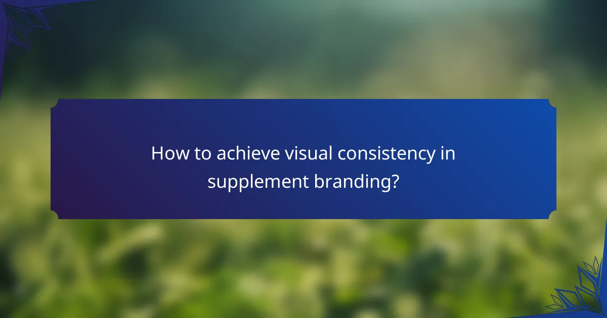 How to achieve visual consistency in supplement branding?