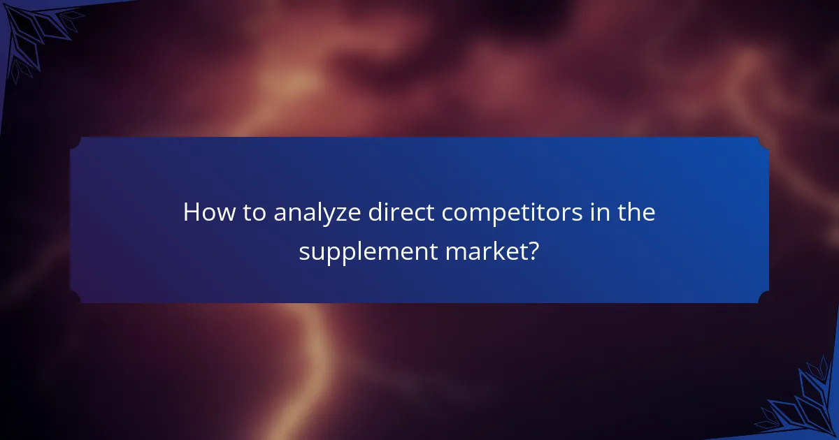 How to analyze direct competitors in the supplement market?
