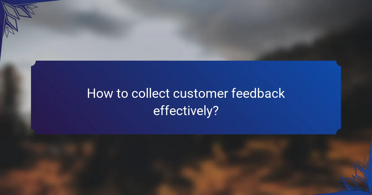 How to collect customer feedback effectively?