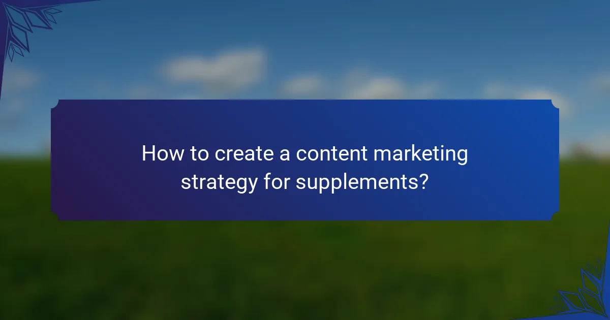 How to create a content marketing strategy for supplements?