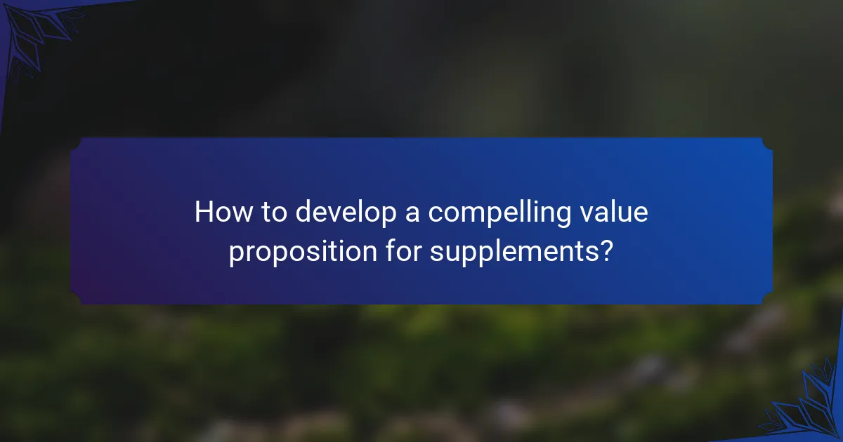 How to develop a compelling value proposition for supplements?