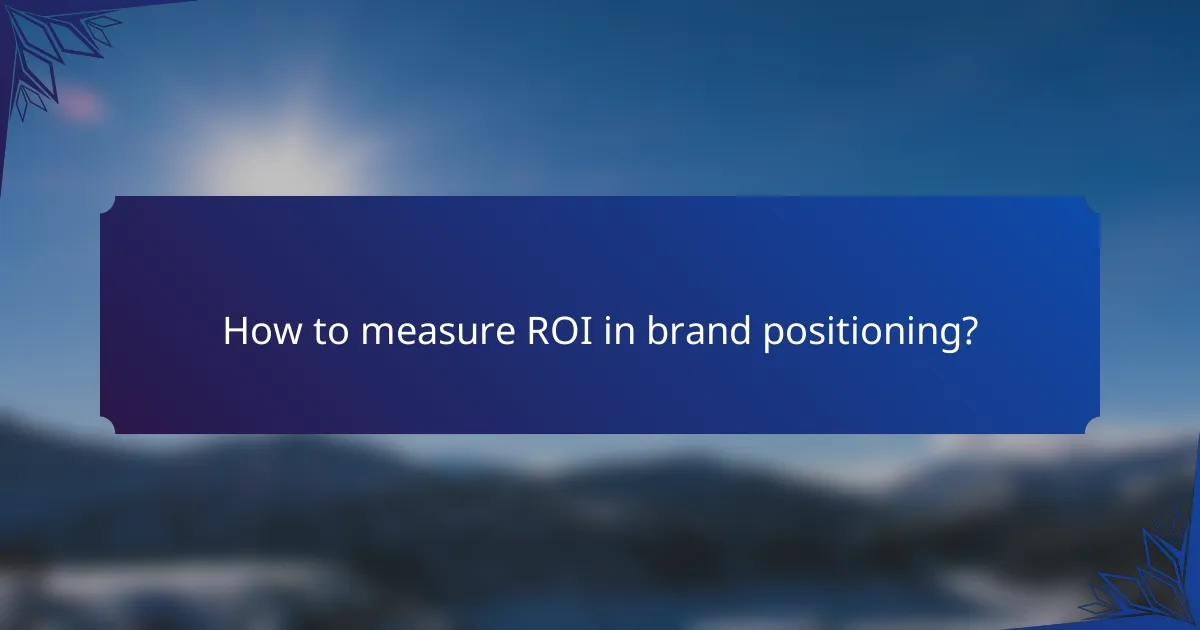 How to measure ROI in brand positioning?
