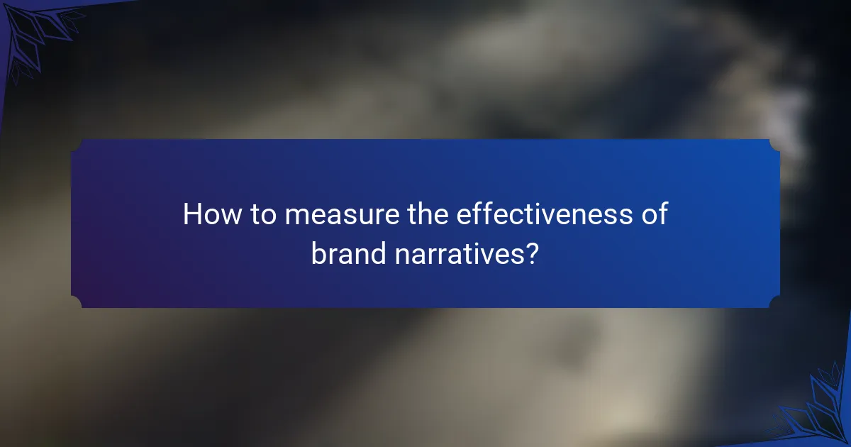 How to measure the effectiveness of brand narratives?