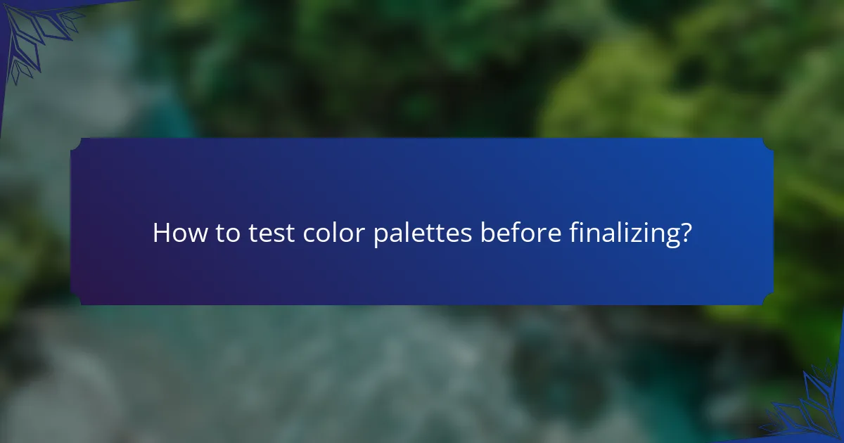 How to test color palettes before finalizing?