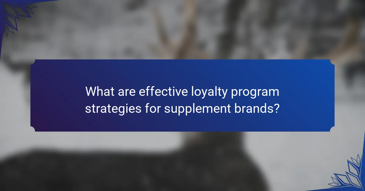 What are effective loyalty program strategies for supplement brands?