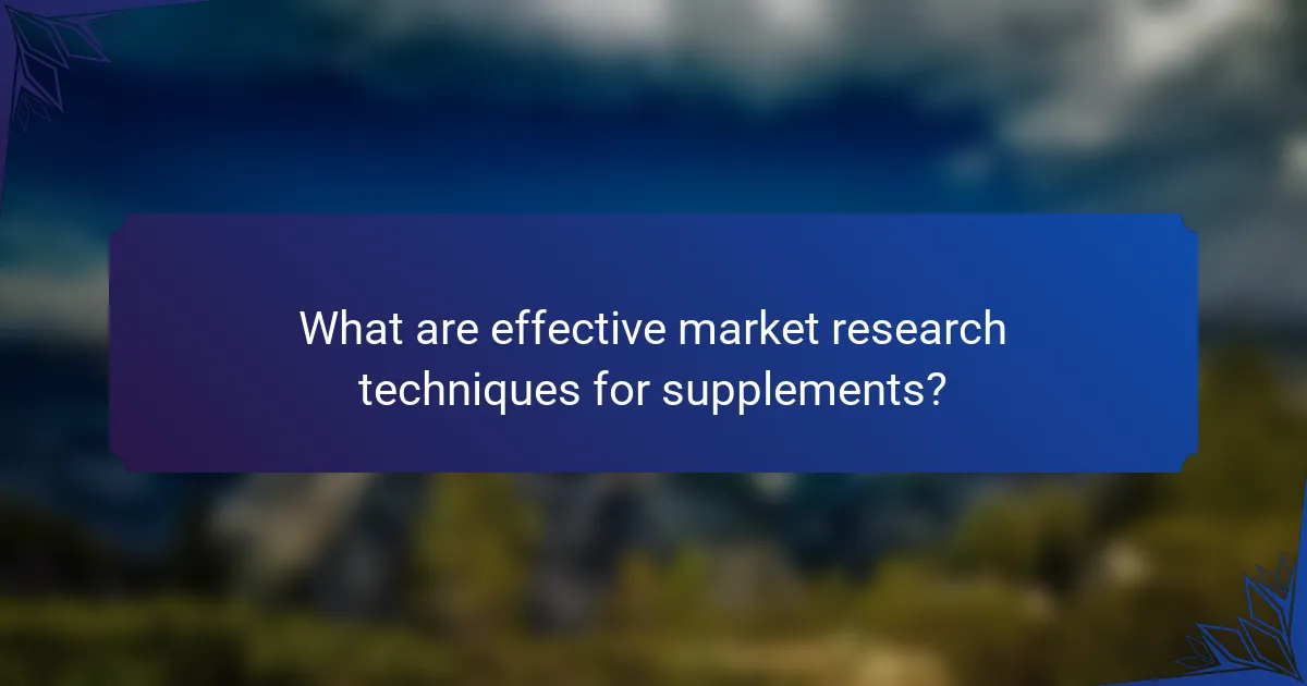 What are effective market research techniques for supplements?