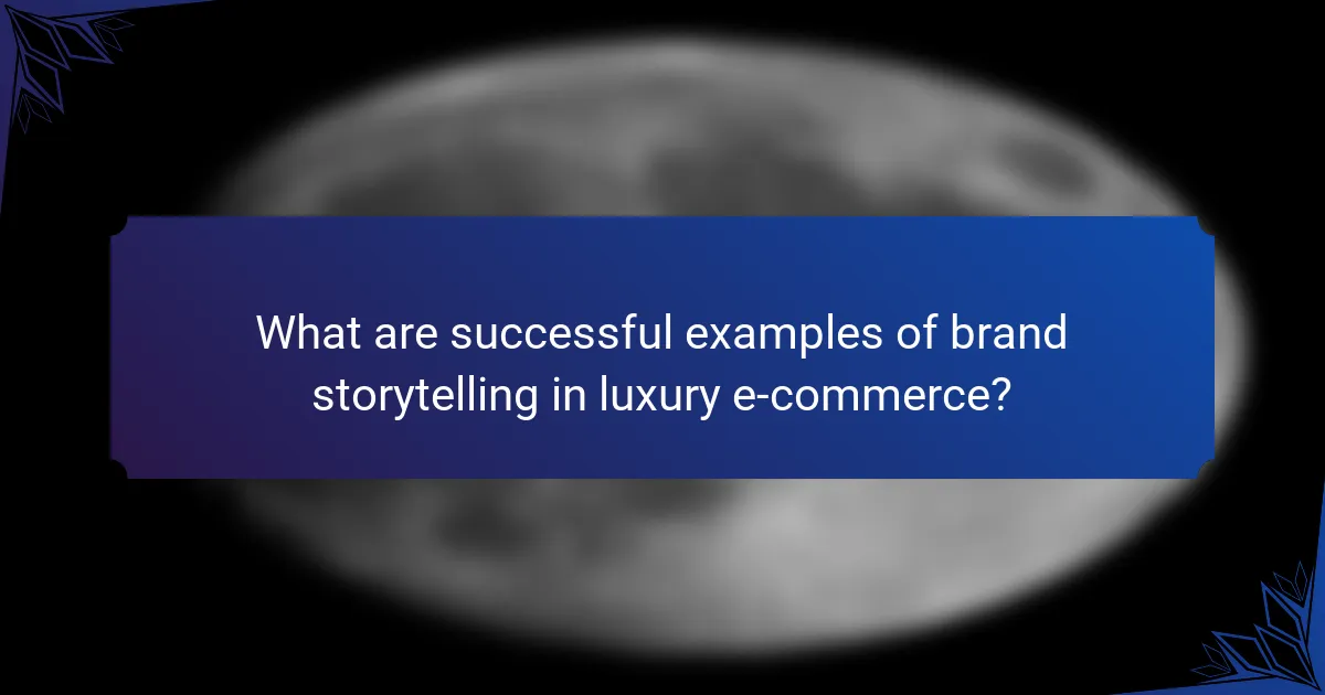 What are successful examples of brand storytelling in luxury e-commerce?