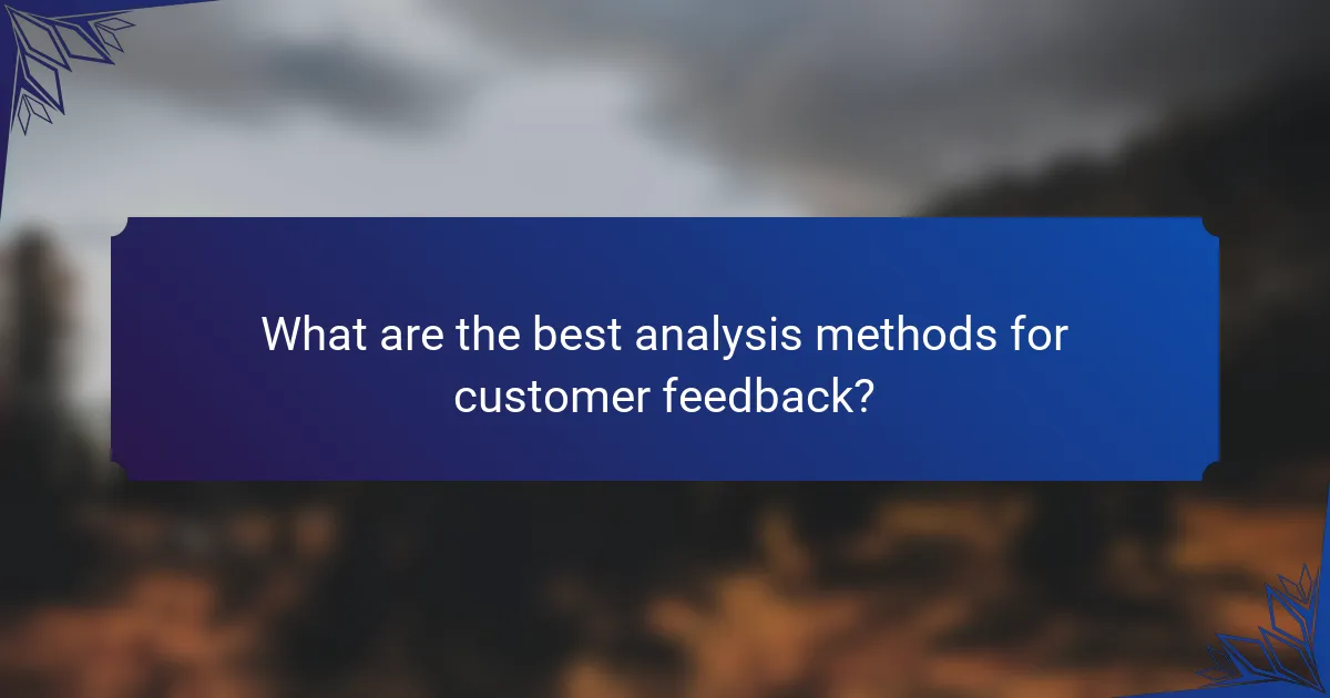 What are the best analysis methods for customer feedback?