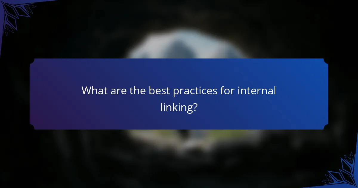What are the best practices for internal linking?