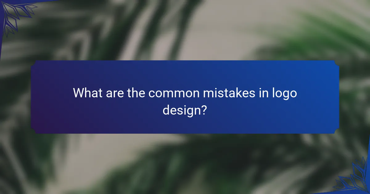 What are the common mistakes in logo design?