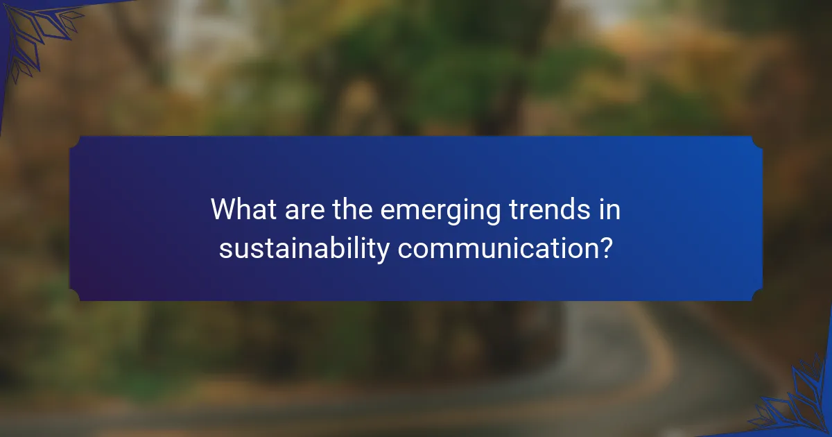 What are the emerging trends in sustainability communication?