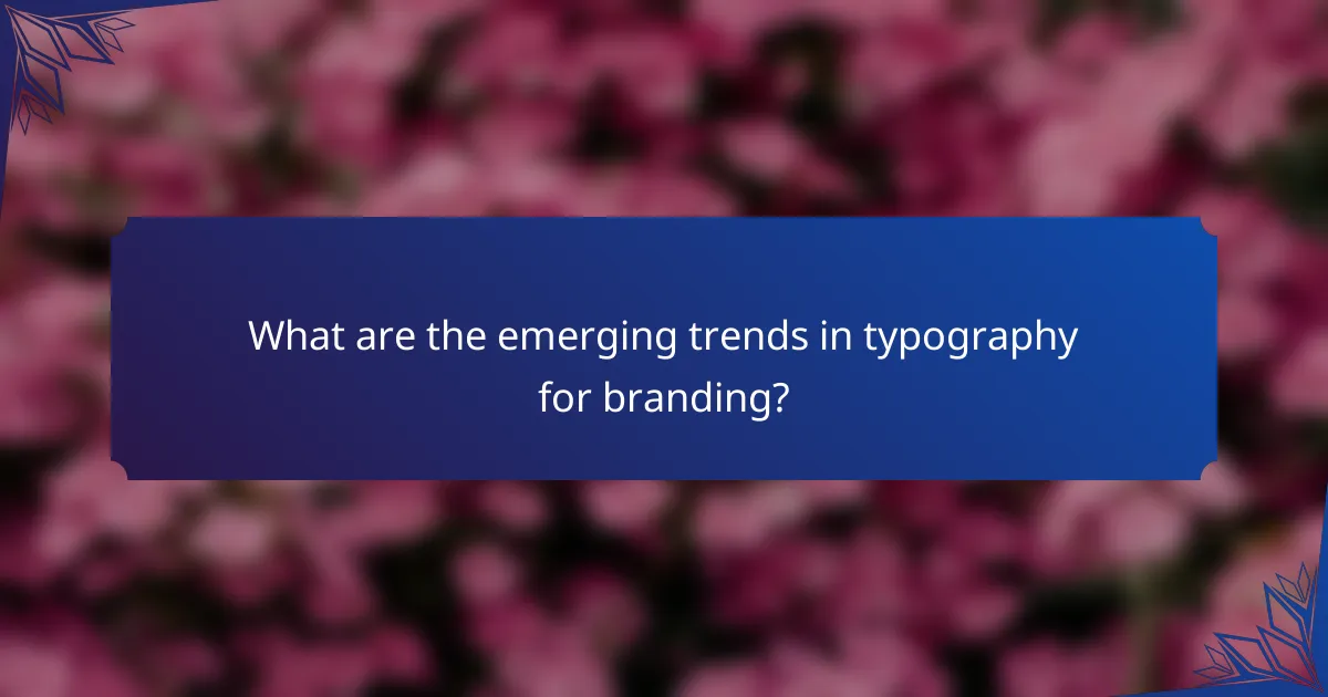 What are the emerging trends in typography for branding?