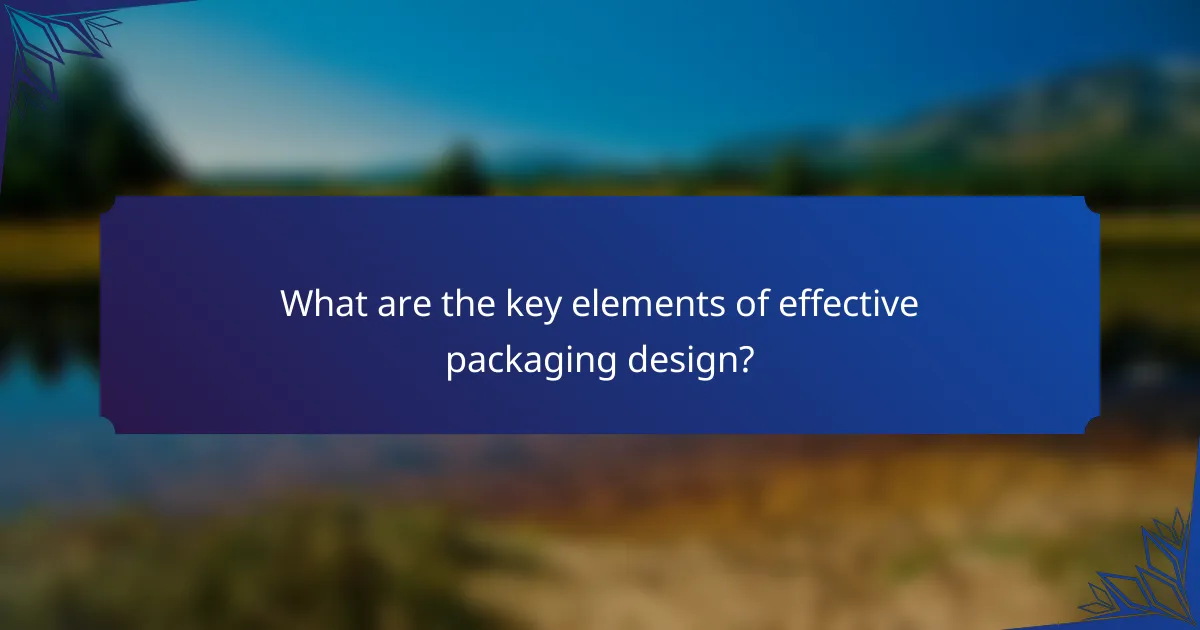 What are the key elements of effective packaging design?
