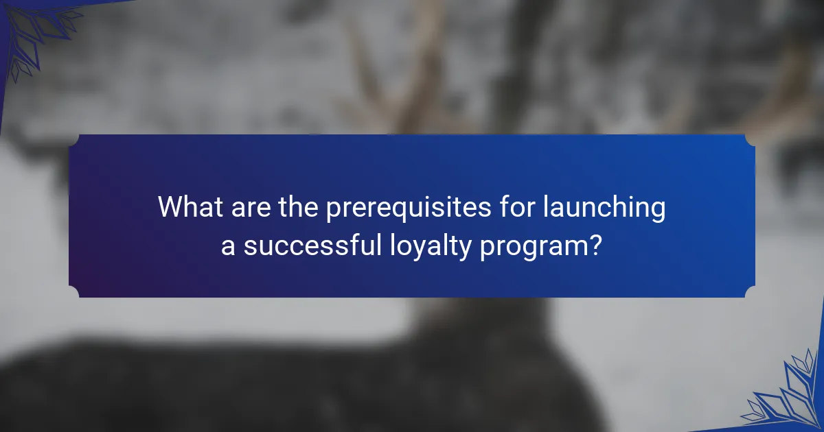 What are the prerequisites for launching a successful loyalty program?