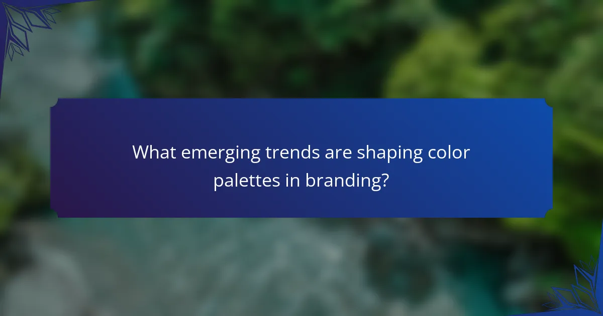 What emerging trends are shaping color palettes in branding?