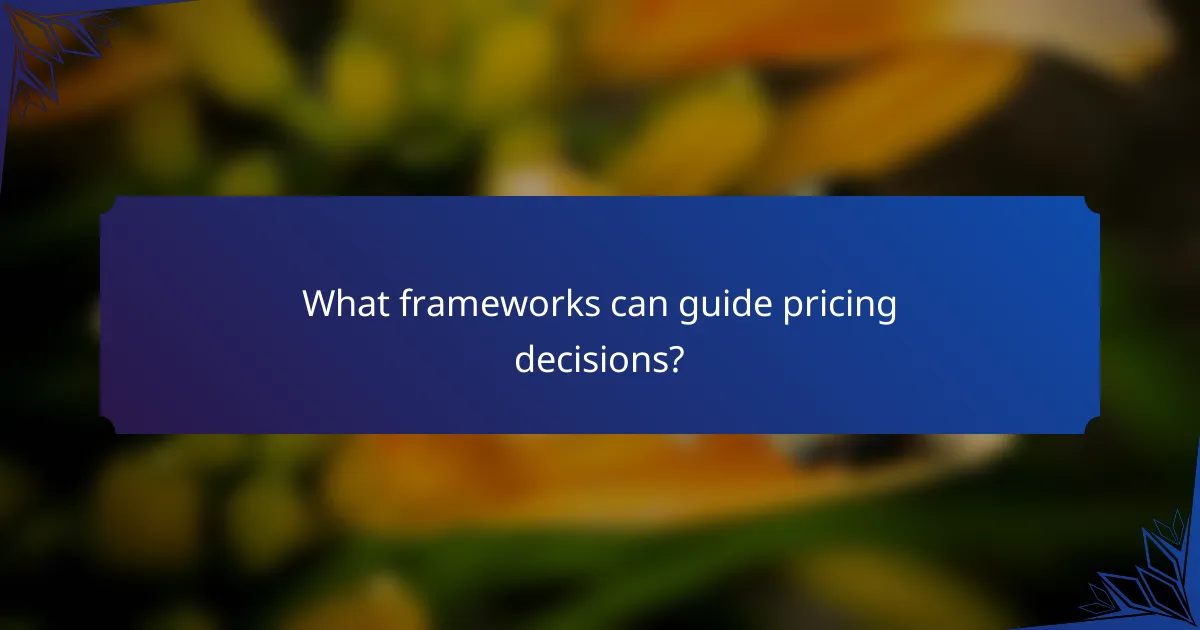 What frameworks can guide pricing decisions?