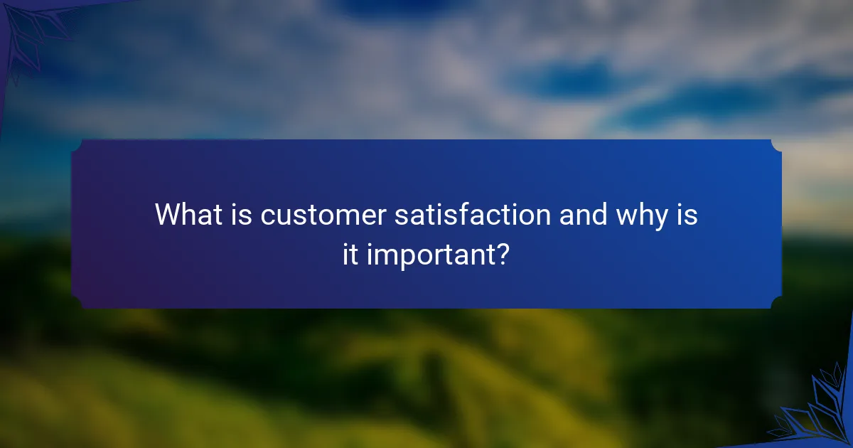 What is customer satisfaction and why is it important?