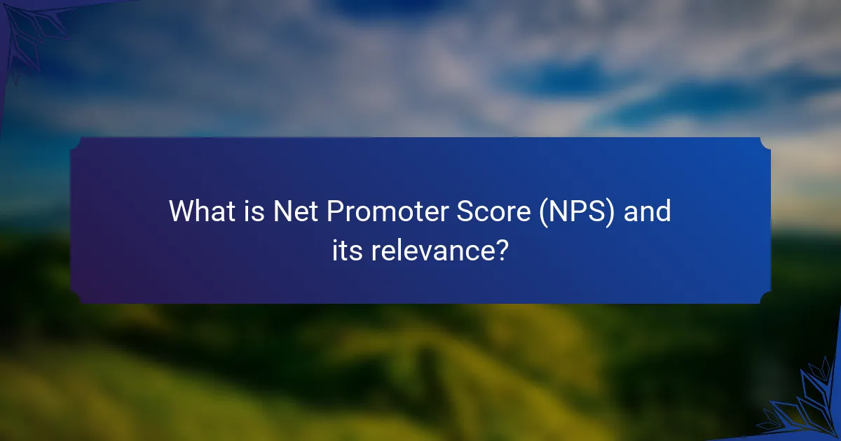 What is Net Promoter Score (NPS) and its relevance?