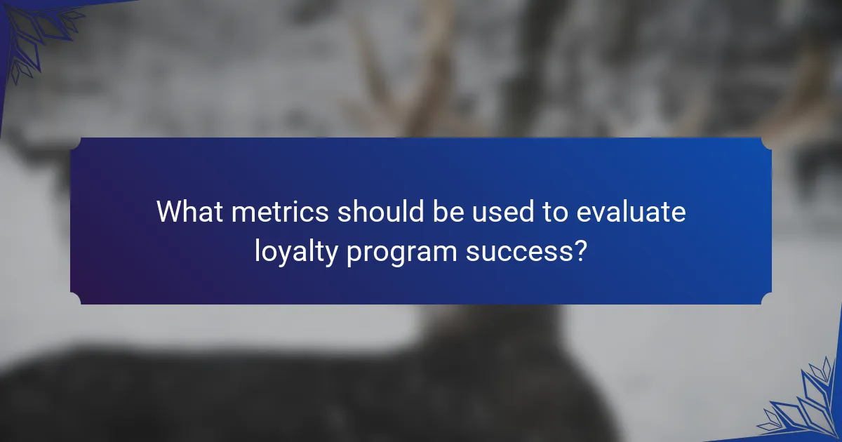What metrics should be used to evaluate loyalty program success?