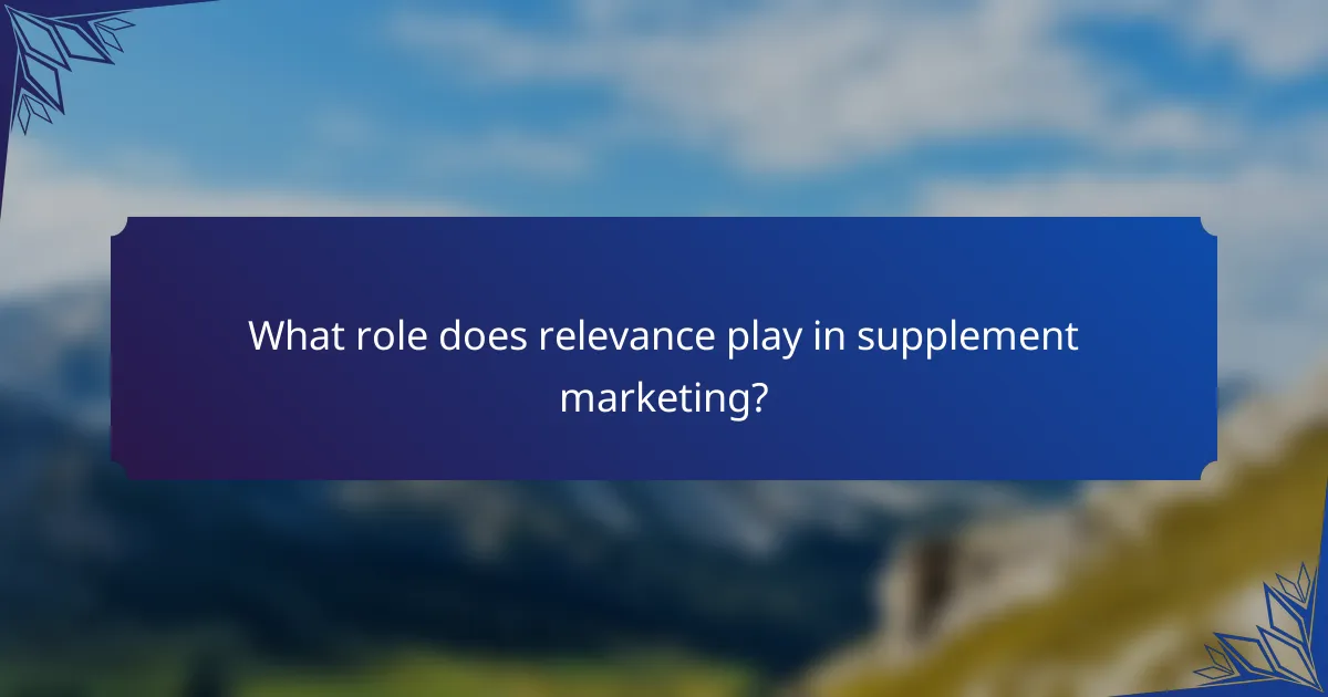 What role does relevance play in supplement marketing?