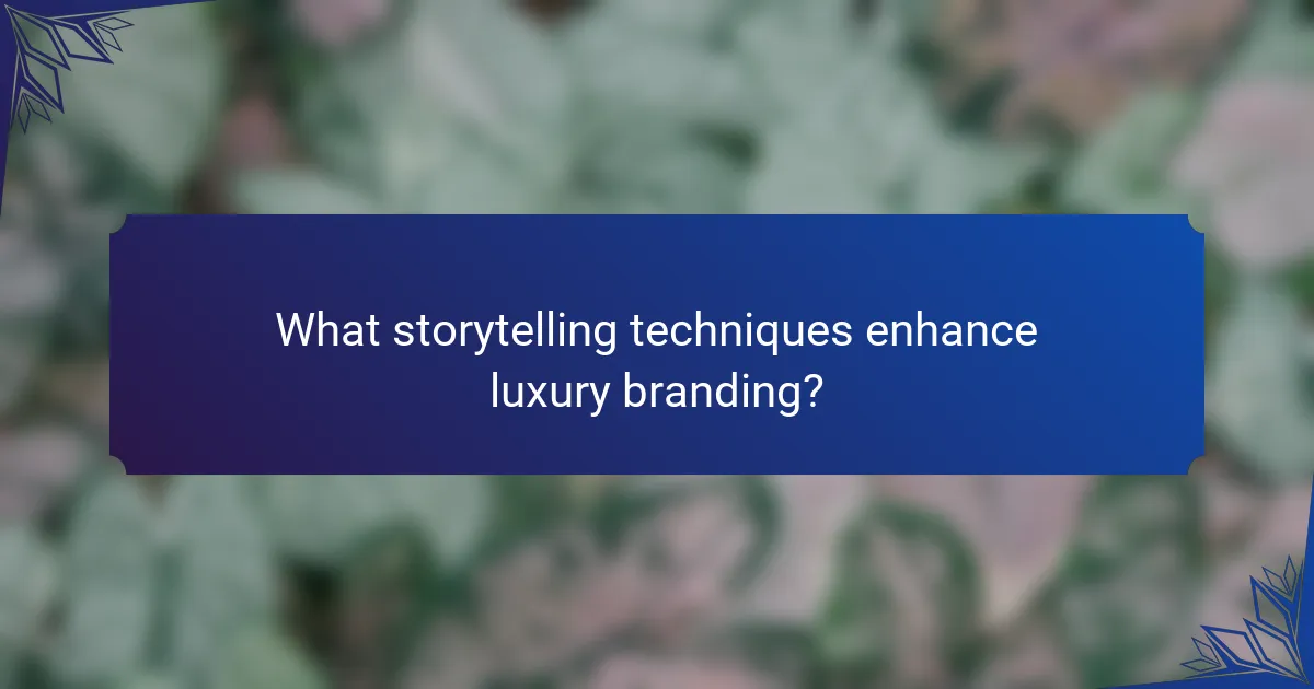 What storytelling techniques enhance luxury branding?